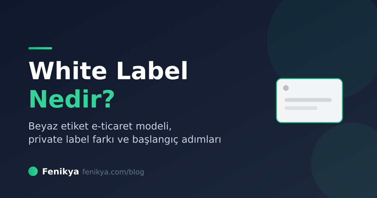 White Label Nedir? Beyaz Etiket E-Ticaret Rehberi (2026)