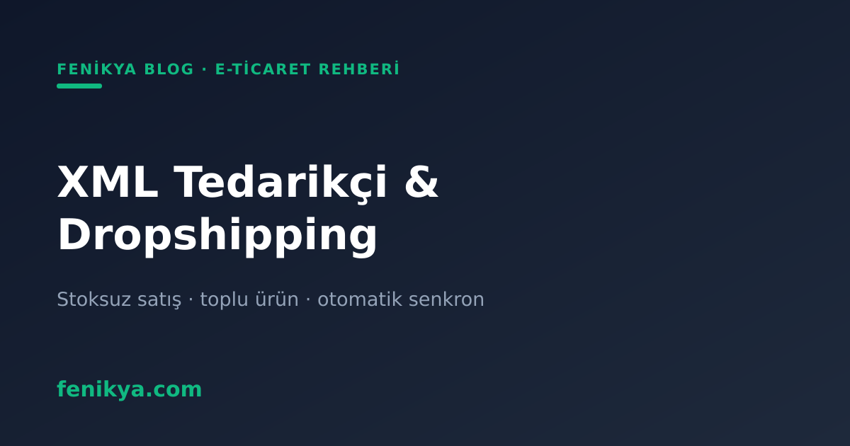 XML Tedarikçi Nedir? Dropshipping ile Stoksuz Satış Rehberi (2026)