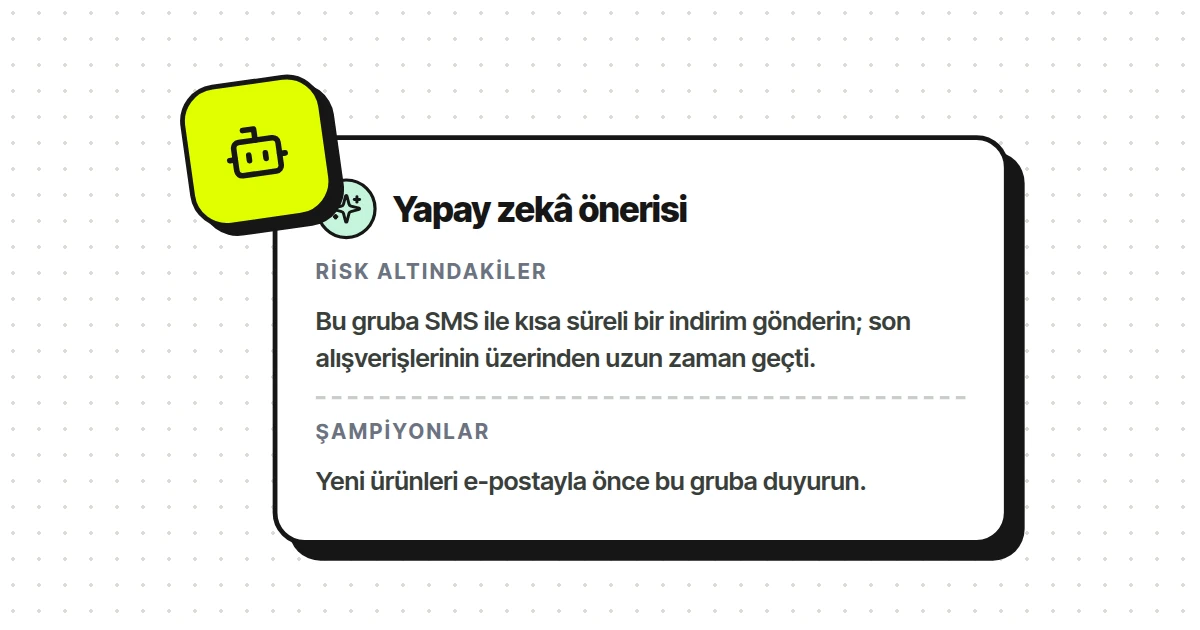 Yapay zekâ her segment için ne yapılacağını önerir