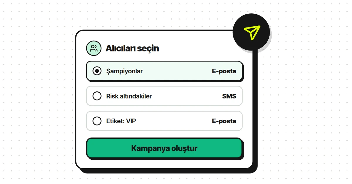 Her segmente ayrı kampanya gönderin